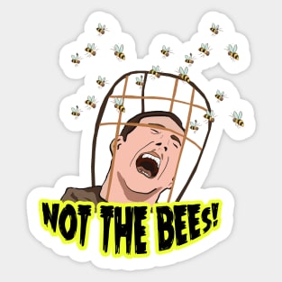 NOT THE BEES! Sticker